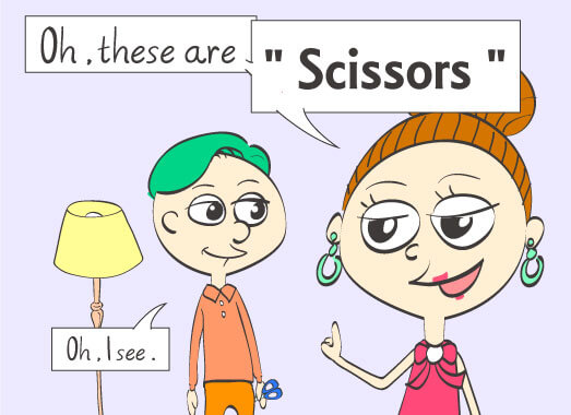 Oh. these are Scissors. Oh. I see.