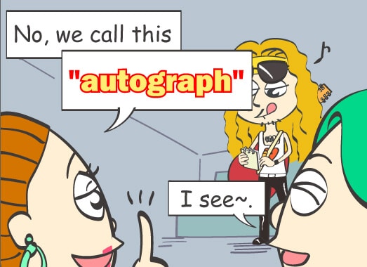 You don't call this a サイン in English? No, we call this autograph