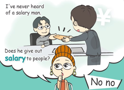 I've never heard of a salary man.Does he give out salary to people?