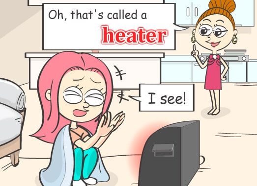 Oh, that's called a heater.