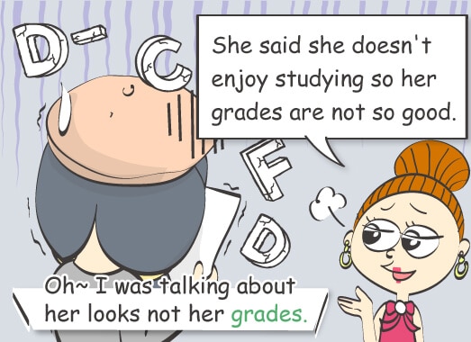 She said she doesn't enjoy studying so her grades are not so good.