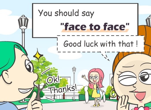 Oh~~~~. You should say
